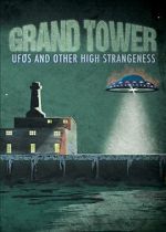 Watch Grand Tower: UFOs and Other High Strangeness M4ufreemovies