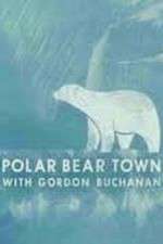 Watch Life in Polar Bear Town with Gordon Buchanan M4ufreemovies