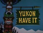 Watch Yukon Have It M4ufreemovies