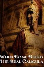Watch When Rome Ruled The Real Caligula M4ufreemovies