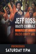 Watch Jeff Ross Roasts Criminals: Live at Brazos County Jail M4ufreemovies