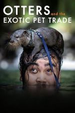 Watch Otters and the Exotic Pet Trade M4ufreemovies