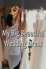 Watch My Big Beautiful Wedding Dress M4ufreemovies