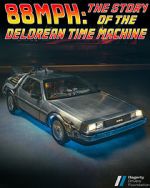 Watch 88MPH: The Story of the DeLorean Time Machine M4ufreemovies