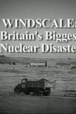 Watch Windscale Britain's Biggest Nuclear Disaster M4ufreemovies