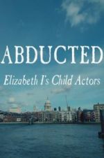 Watch Abducted: Elizabeth I\'s Child Actors M4ufreemovies