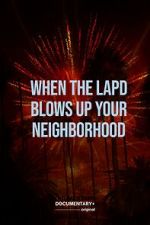 Watch When the LAPD Blows Up Your Neighborhood (Short 2022) M4ufreemovies