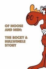 Watch Of Moose and Men: The Rocky and Bullwinkle Story M4ufreemovies