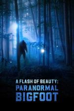 Watch A Flash of Beauty: Paranormal Bigfoot M4ufreemovies