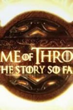 Watch Game of Thrones: The Story So Far M4ufreemovies