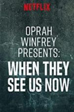 Watch Oprah Winfrey Presents: When They See Us Now M4ufreemovies