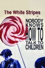 Watch The White Stripes: Nobody Knows How to Talk to Children M4ufreemovies