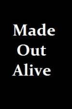Watch Made Out Alive M4ufreemovies