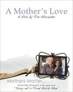 Watch Tim Alexander\'s A Mother\'s Love M4ufreemovies
