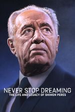 Watch Never Stop Dreaming: The Life and Legacy of Shimon Peres M4ufreemovies