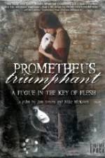 Watch Prometheus Triumphant: A Fugue in the Key of Flesh M4ufreemovies