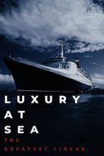 Watch Luxury at Sea: The Greatest Liners M4ufreemovies