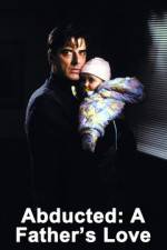Watch Abducted A Fathers Love M4ufreemovies