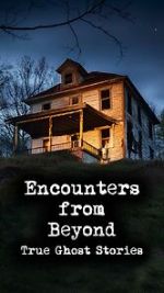Watch Encounters from Beyond: True Ghost Stories M4ufreemovies