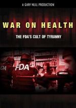 Watch War on Health: The FDA\'s Cult of Tyranny M4ufreemovies