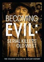Watch Becoming Evil: Serial Killers of the Old West M4ufreemovies
