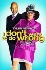 Watch Tyler Perry\'s I Don\'t Want to Do Wrong - The Play M4ufreemovies