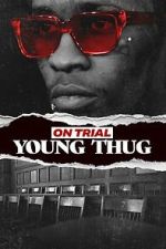 Watch On Trial: Young Thug M4ufreemovies