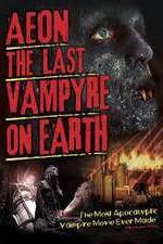 Watch Aeon: The Last Vampyre on Earth M4ufreemovies