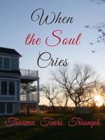 Watch When the Soul Cries: Trauma. Tears. Triumph M4ufreemovies