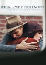 Watch When Love Is Not Enough: The Lois Wilson Story M4ufreemovies