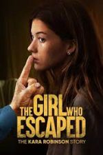 Watch The Girl Who Escaped: The Kara Robinson Story M4ufreemovies