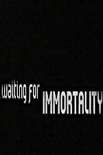 Watch Waiting for Immortality M4ufreemovies