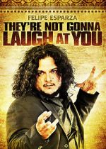 Watch Felipe Esparza: They\'re Not Gonna Laugh At You M4ufreemovies