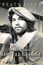 Watch Feats First: The Life and Music of Lowell George M4ufreemovies