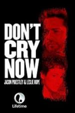 Watch Don\'t Cry Now M4ufreemovies