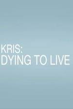 Watch Kris: Dying to Live M4ufreemovies