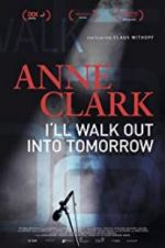 Watch Anne Clark: I\'ll Walk Out Into Tomorrow M4ufreemovies