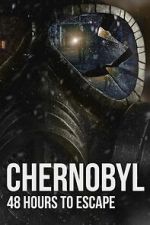 Watch Chernobyl: 48 Hours To Escape M4ufreemovies