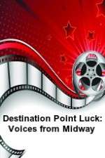 Watch Destination Point Luck: Voices from Midway M4ufreemovies