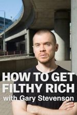Watch How to Get Filthy Rich with Gary Stevenson M4ufreemovies