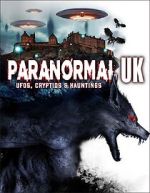 Watch Paranormal UK: UFOs, Cryptids & Hauntings M4ufreemovies
