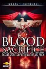 Watch Blood Sacrifice - Occult Secrets of Hitler and the 3rd Reich M4ufreemovies