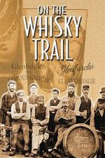 Watch On the Whisky Trail: The History of Scotland\'s Famous Drink M4ufreemovies