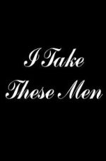 Watch I Take These Men M4ufreemovies