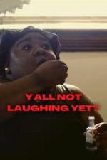 Watch Y\'all Not Laughing Yet? M4ufreemovies