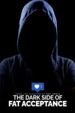 Watch The Dark Side of Fat Acceptance M4ufreemovies
