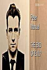 Watch Peter Manuel: The End of Evil? M4ufreemovies