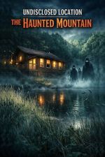 Watch Undisclosed Location: The Haunted Mountain M4ufreemovies