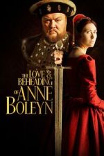 Watch The Love and Beheading of Anne Boleyn M4ufreemovies
