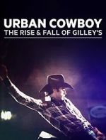 Watch Urban Cowboy: The Rise and Fall of Gilley\'s M4ufreemovies